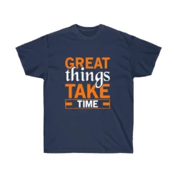 Great Things Take Time Unisex Cotton Tee